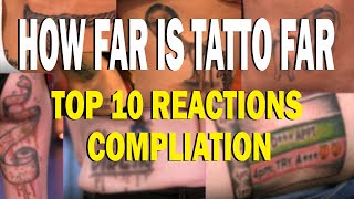 How far is tatto far COMPILATION / REACTIONS / TOP 10