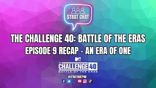 The Challenge 40: Battle of the Eras | Episode 9 Recap - An Era of ONE!! | Strat Chat Podcast