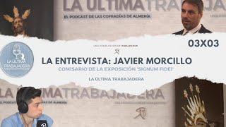 La Entrevista: Javier Morcillo | La Última Trabajadera | 03x03