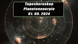 Tageshoroskop - Planetenenergie 01.09.2024       Horoskope/Sternzeichen/Energien