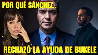 POR QUÉ NEGÓ SÁNCHEZ LA AYUDA DE BUKELE