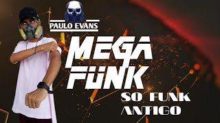 ♟MEGA FUNK: SO FUNK ANTIGO♟ DJ PAULO EVANS