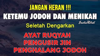 AYAT KERAS !!! AYAT RUQYAH PENGHANCUR JIN PENGHALANG JODOH | INSHA ALLAH BERJODOH DAN MENIKAH