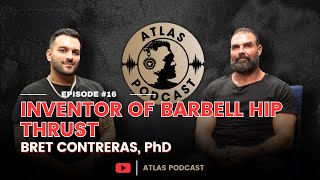 Atlas Podcast #16 | Bret Contreras, PhD & James Ayotte