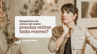 Diagnóstico de câncer de mama: precisa retirar toda mama?