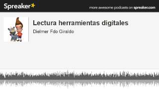 Lectura herramientas digitales (parte 4 de 5, hecho con Spreaker)