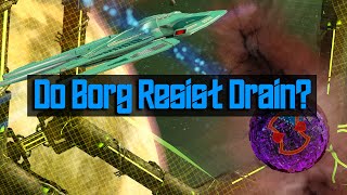 Do Borg Actually Resist Drain? Let's find out.