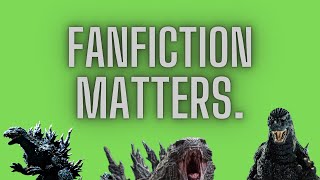 The Importance of Godzilla Fanfiction (RANT)