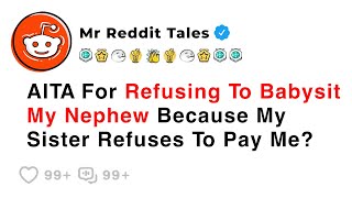 AITA For Refusing To Babysit My Nephew Because My Sister Refuses To Pay Me? - Best Reddit Stories