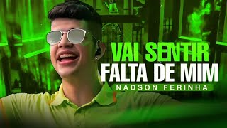 VAI SENTIR FALTA DE MIM - NADSON O FERINHA