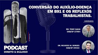 Direito & Diálogo - #27  Conversão do auxílio-doença em B91 e os reflexos trabalhistas.