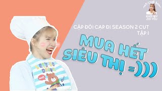 HOST MUA HẾT SIÊU THỊ - Cặp Đôi Cạp Đi season 2 tập 1 CUT