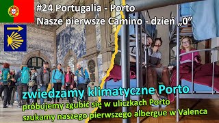 #24 - Nasze pierwsze Camino - szlak portugalski - dzień "0" w Porto