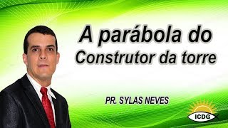 A parábola do construtor da torre - Pr. Sylas Neves