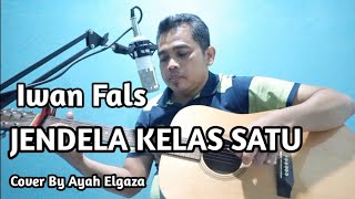 JENDELA KELAS SATU - IWAN FALS || COVER BY AYAH ELGAZA