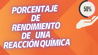 Química General - 9 - Porcentaje de Rendimiento de una Reacción Química