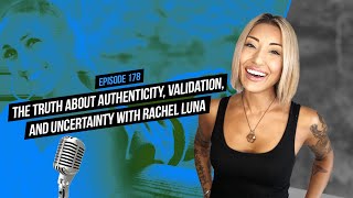 The Truth About Authenticity, Validation and Uncertainty with Rachel Luna