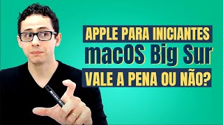 APPLE para Iniciantes + NOVO MacOS Big Sur - VALE A PENA OU NÃO?