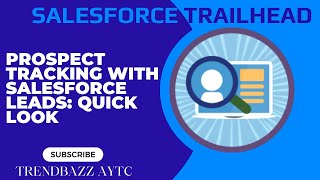 Prospect Tracking with Salesforce Leads: Quick Look - Salesforce Trailhead