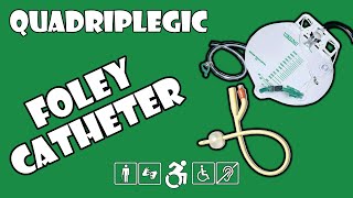 Foley Catheters Explained | Quadriplegic (C5,C6,C7)