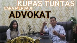 KUPAS TUNTAS CARA MENJADI ADVOKAT/ LAWYER