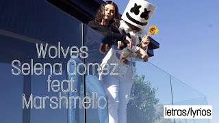 Wolves- Selena Gomez & Marshmello letras/lyrics