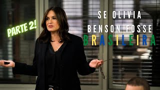 Se Olivia Benson fosse Brasileira || PARTE 2