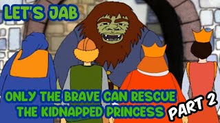 [LET'S JAB] Only the Brave Can Annotate the Kidnapped Princess | Part 2