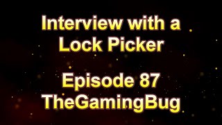 Interview with a Lock Picker - Episode 87 - TheGamingBug #locksport #lockpicking