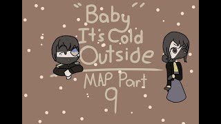 Baby it's Cold outside MAP//Part 9