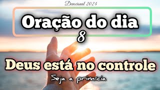 Oração do dia 08 de Agosto - Deus tem tudo sob o seu controle.