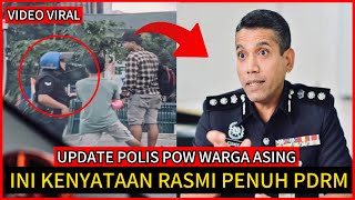 UPDATE‼️POLIS “pow” WARGA ASING🔴INI KENYATAAN PENUH PDRM💢