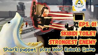 SKIBIDI'S STRONGEST ENEMY | Shark puppet play War Robots Game #viral #skibiditoilet @DaFuqBoom