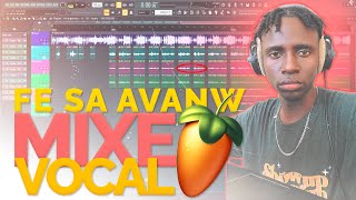 OU Dwe Fe sa Avanw MIXE VOCAL Sou FL STUDIO Kijan pou mixe vwa sou Fl Studio 2024 Korekteman