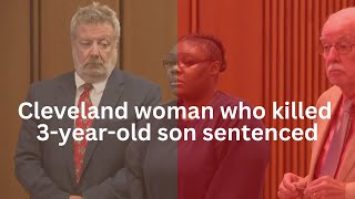 Cleveland woman who killed 3-year-old son sentenced