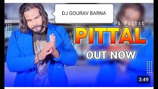 Pittal Singer Ps Polist Remix DJ Gourav Barna