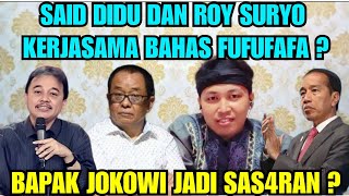 SAID DIDU DAN ROY SURYO BAHAS FUFUFAFA ? BAPAK JOKOWI JADI SAS4R4N ?