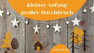 Kleiner Anfang, großer Durchbruch - Lukas 1,26-38 (Timo Schumann)