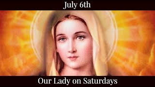 Sat July 6 2024 - Our Lady on Saturdays