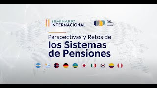 🌎 II SEMINARIO INTERNACIONAL: PERSPECTIVAS Y RETOS DE LOS SISTEMAS DE PENSIONES / PARTE 2