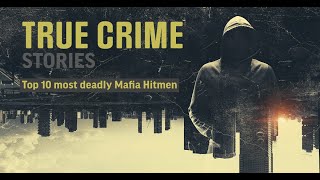 The 10 most deadly Mafia Hitmen