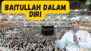 Baitullah dalam diri. Baitullah yang Sesungguhnya| Buya Arrazy Hasyim MA