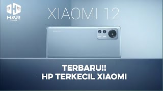 XIAOMI 12, HP TERKECIL XIAOMI, SPEKNYA LEBIH GILA GILAAN!