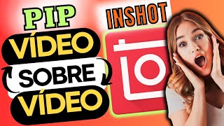 TUTORIAL COMO COLOCAR PIP EM VÍDEOS PELO INSHOT