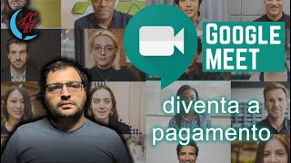 Google Meet a pagamento dal 30 settembre 2020 - Cosa cambierà per le videoconferenze?