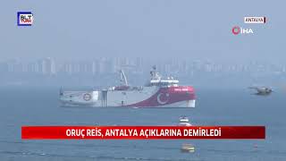 ORUÇ REİS, ANTALYA AÇIKLARINA DEMİRLEDİ