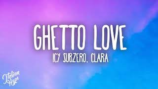 Icy Subzero - GHETTO LOVE ft. CLARA