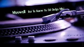 Maxwell - Get To Know Ya (DJ Dodge Mix)