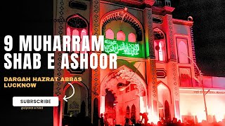 ⚫9th Muharram |शबे आशूर का मंज़र|दरगाह हज़रत अब्बास|लखनऊ|