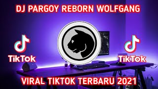 DJ PARGOY WOLFGANG REBORN SLOW VIRAL TIKTOK TRENDING TERBARU 2021🎶🎧👍